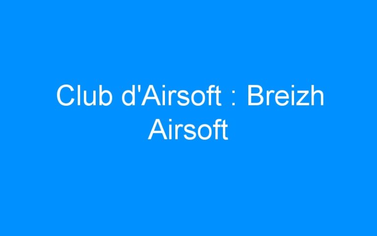 Club d’Airsoft : Breizh Airsoft