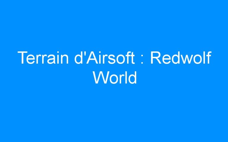 Terrain d’Airsoft : Redwolf World